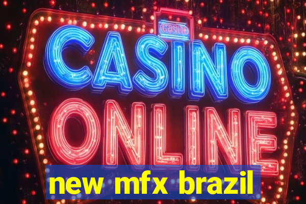 new mfx brazil